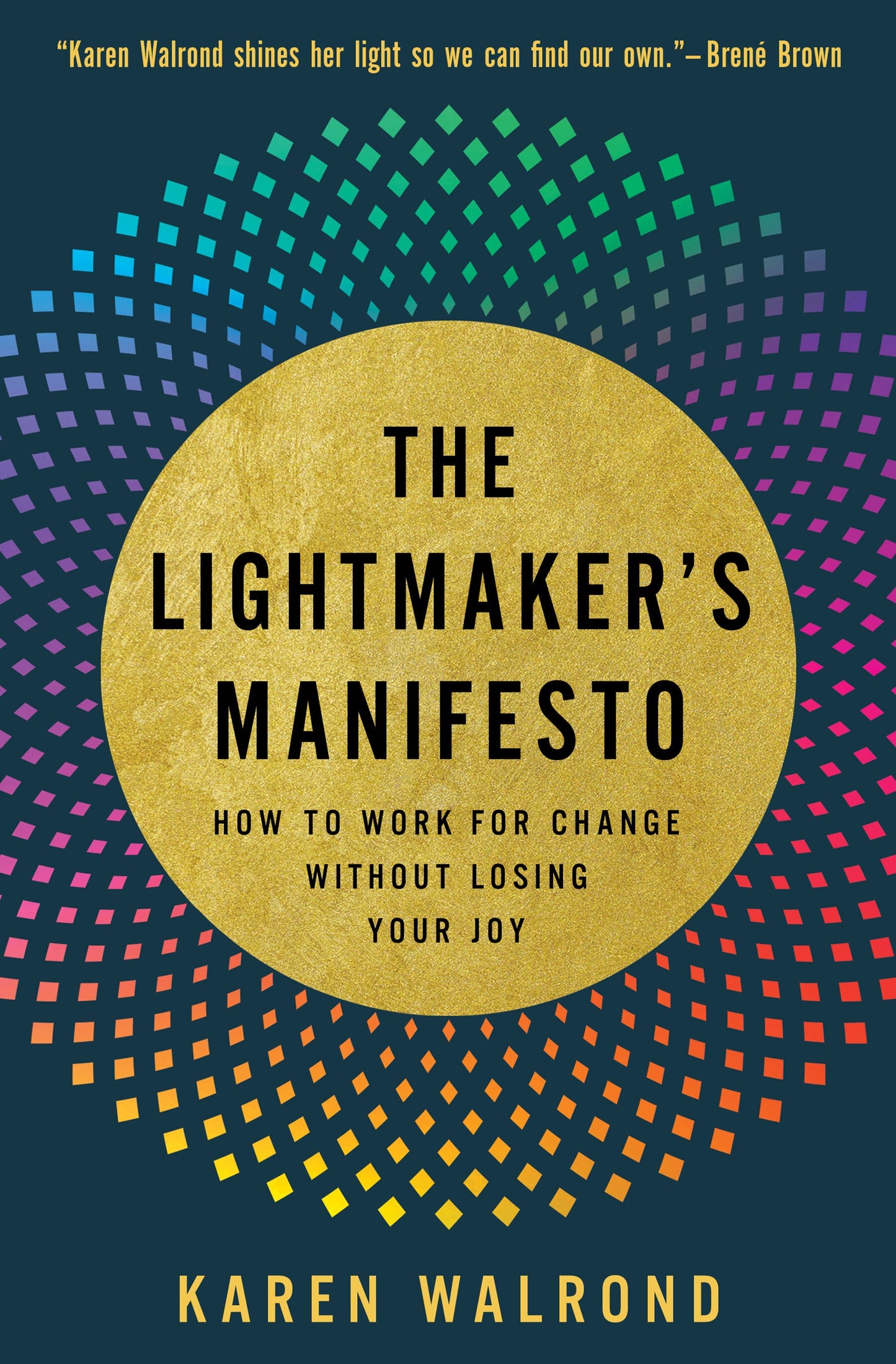 The Lightmaker's Manifesto: How To Work For Change Without Losing Your Joy