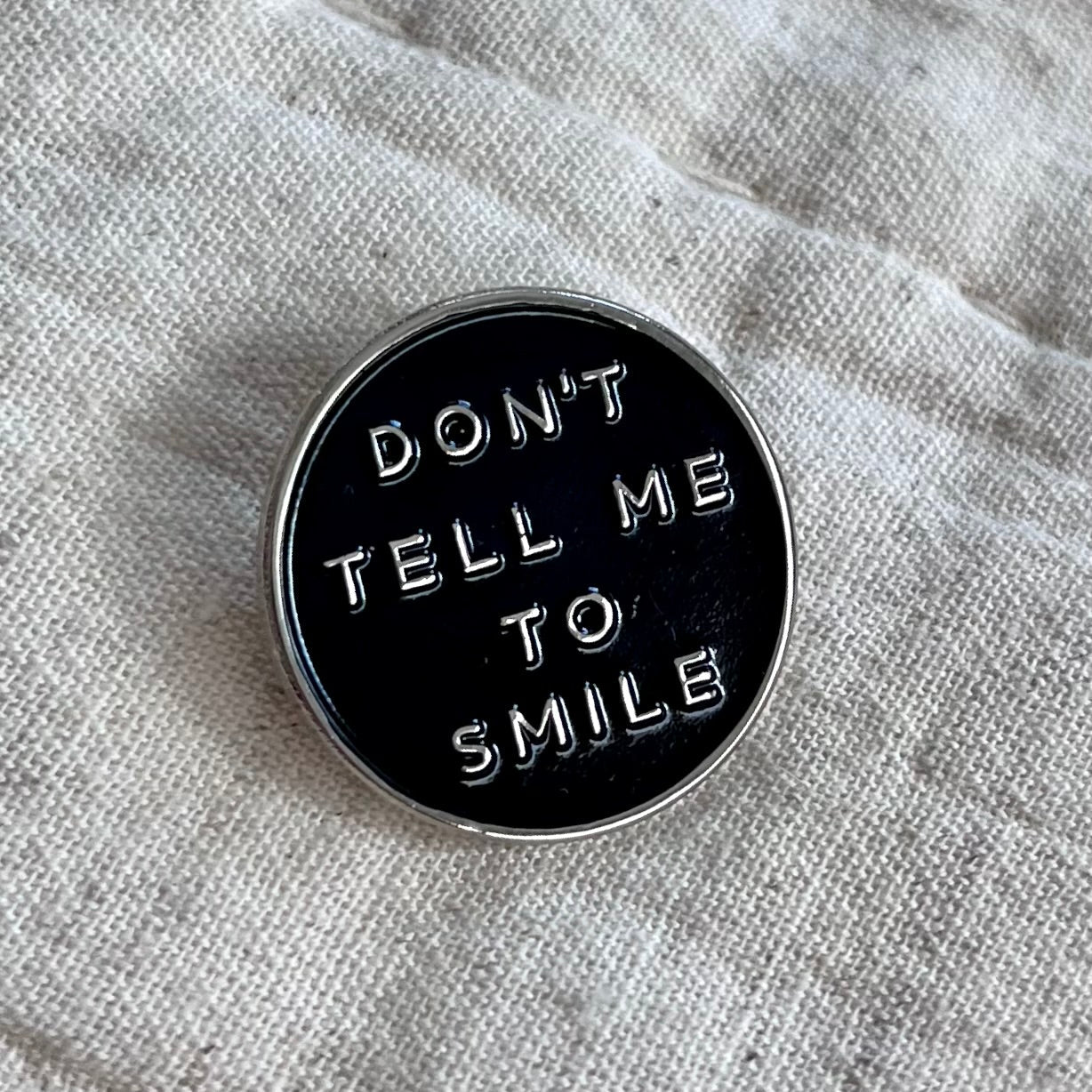 Don't Tell Me To Smile Pin