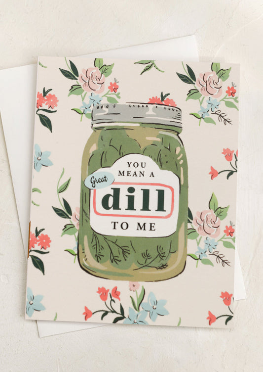 You Mean A Great Dill To Me Card