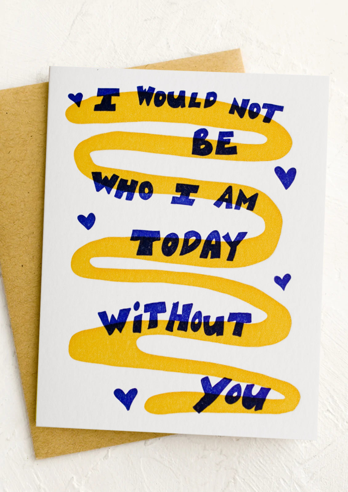 I Would Not Be Who I Am Without You Card